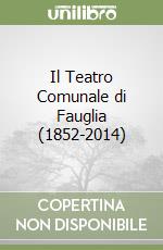 Il Teatro Comunale di Fauglia (1852-2014)