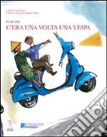 C'era una volta una Vespa. Ediz. illustrata libro