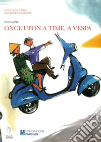 Once upon a time, a Vespa. Ediz. illustrata libro