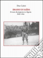 Diario di Saïda. 36 mesi di prigionia in Algeria (1943-1946) libro