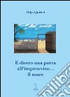 E dietro la porta all'improvviso... il mare libro di Quirici Olga