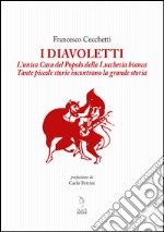 I Diavoletti. L'unica Casa del Popolo della Lucchesia bianca. Tante piccole storie incontrano la grande storia libro