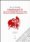 I Diavoletti. L'unica Casa del Popolo della Lucchesia bianca. Tante piccole storie incontrano la grande storia libro di Cecchetti Francesco