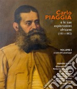 Carlo Piaggia e le sue esplorazioni africane (1851-1882). Vol. 1 libro