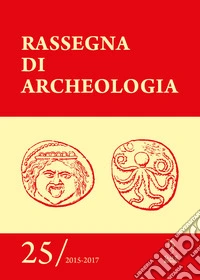Rassegna di archeologia (2015-2017). Vol. 25 libro