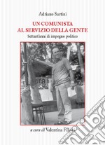 Un comunista al servizio della gente. Settant'anni di impegno politico