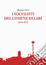 I socialisti del comune di Lari (1913-2013) libro