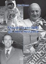 Ma quanto erano belli gli anni '60! Sport e non solo. Confronti e differenze con «l'irriverente» mondo di oggi libro