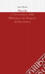 Manola e l'invenzione della Biblioteca dei Ragazzi di Pontedera libro