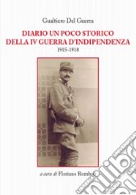 Diario un poco storico della IV guerra d'indipendenza 1915-1918 libro