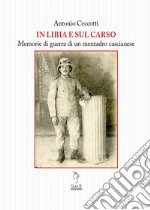 Il Libia e sul Carso. Memorie di guerra di un mezzadro cascianese libro