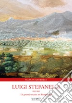 Luigi Stefanelli 1803-1883. Un generale toscano nel Risorgimento