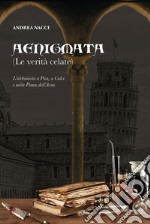 Aenigmata. (Le verità celate). L'alchimista a Pisa, a Calci e nella piana dell'Arno libro