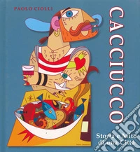 Cacciucco. Storia e mito di una città libro