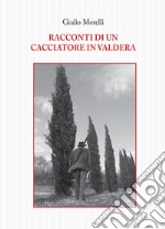 Racconti di un cacciatore in Valdera libro