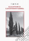 Racconti di un cacciatore in Valdera libro di Morelli Giulio