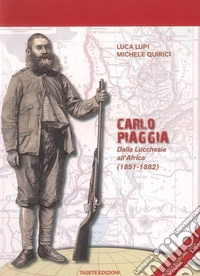 Carlo Piaggia. Dalla Lucchesia all'Africa (1851-1882) libro