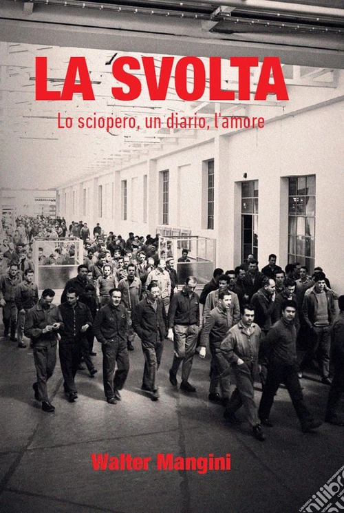 La svolta. Lo sciopero, un diario, l'amore