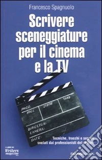 Scrivere sceneggiature per il cinema e la tv libro