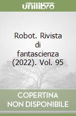 Robot. Rivista di fantascienza (2022). Vol. 95 libro