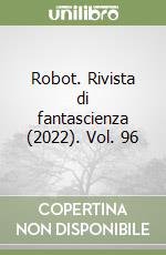 Robot. Rivista di fantascienza (2022). Vol. 96 libro