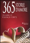 365 storie d'amore libro di Forte F. (cur.)