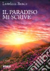 Il paradiso mi scrive libro di Ronco Loredana