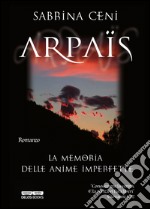 Arpaïs. La memoria delle anime imperfette