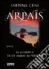 Arpaïs. La memoria delle anime imperfette libro di Ceni Sabrina