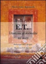 E.T. Istantanee di normalità nei matti libro