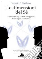 Le dimensioni del sé. Una lezione sugli ultimi sviluppi del modello post-razionalista libro