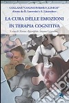 La cura delle emozioni in terapia cognitiva libro di Apparigliato M. (cur.) Lissandron S. (cur.)