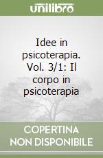 Idee in psicoterapia. Vol. 3/1: Il corpo in psicoterapia libro