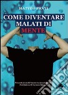 Come diventare malati di mente libro