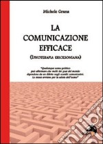 La comunicazione efficace. Ipnosi ericksoniana libro