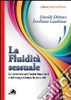 La fluidità sessuale. La varianza dell'orientamento e del comportamento sessuale libro