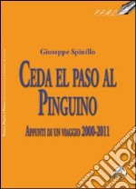 Ceda el paso al pinguino. Appunti di viaggio 2000-20011 libro