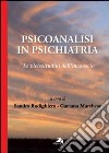 Psicoanalisi in psichiatria. Le vicissitudini dell'inconscio libro