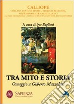 Tra mito e storia. Omaggio a Gilberto Mazzoleni libro