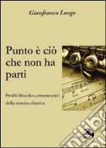 Punto è ciò che non ha parti. Profili filosofici-ermeneutici della musica classica libro