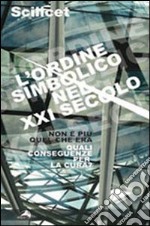 Scilicet. L'ordine simbolico nel XXI secolo. Non è più quel che era. Quali conseguenze per la cura? libro