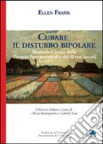 Curare il disturbo bipolare. Manuale clinico della terapia interpersonale e dei ritmi sociali libro