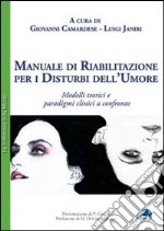 Manuale di riabilitazione per i disturbi dell'umore. Modelli teorici e paradigmi clinici a confronto