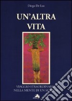 Un'altra vita. Viaggio straordinario nella mente di un suicida libro