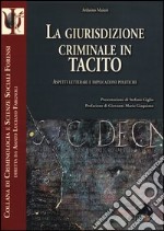 La giurisdizione criminale in Tacito. Aspetti letterari e implicazioni politiche libro