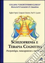 Schizofrenia e terapia cognitiva. Psicopatologia, metacognizione e trattamento libro