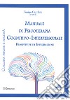 Manuale di psicoterapia cognitivo-interpersonale. Prospettive di integrazione libro di Cantelmi T. (cur.)