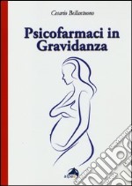 Psicofarmaci in gravidanza. Domande frequenti su efficacia e sicurezza libro