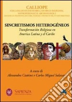 Sincretismos heterogéneos. Transformación religiosa en America latina y el Caribe libro