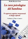 La cura psicologica del bambino. Un approccio cognitivo interpersonale al disagio infantile libro di Toro Maria Beatrice